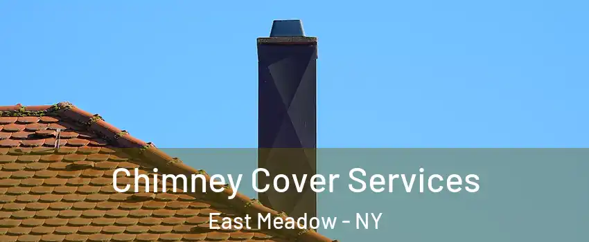  Chimney Cover Services East Meadow - NY