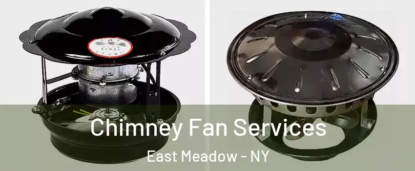  Chimney Fan Services East Meadow - NY
