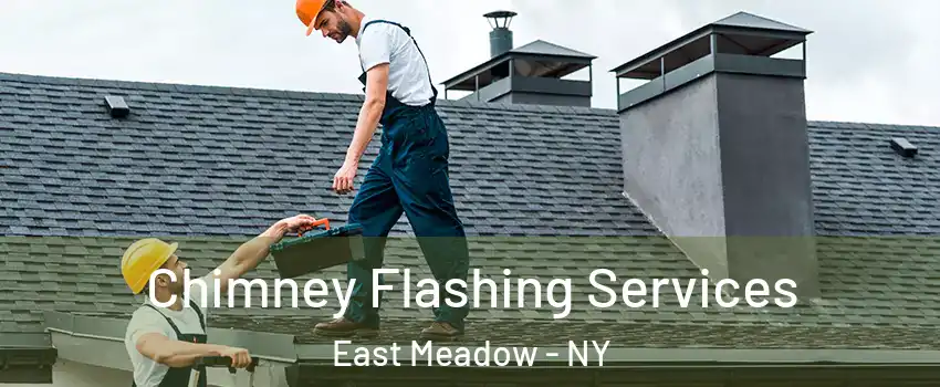 Chimney Flashing Services East Meadow - NY