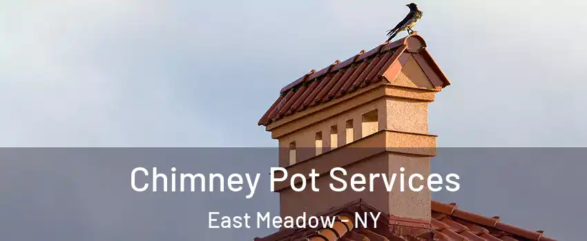  Chimney Pot Services East Meadow - NY