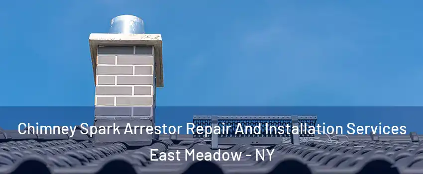  Chimney Spark Arrestor Repair And Installation Services East Meadow - NY
