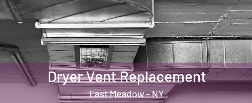  Dryer Vent Replacement East Meadow - NY