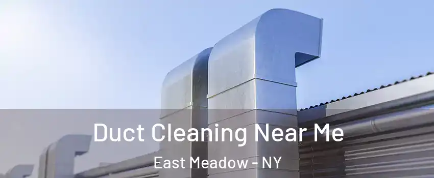  Duct Cleaning Near Me East Meadow - NY
