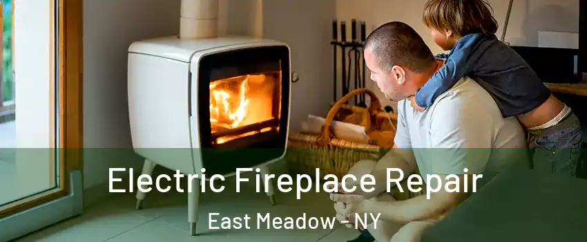  Electric Fireplace Repair East Meadow - NY