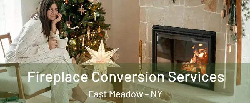  Fireplace Conversion Services East Meadow - NY
