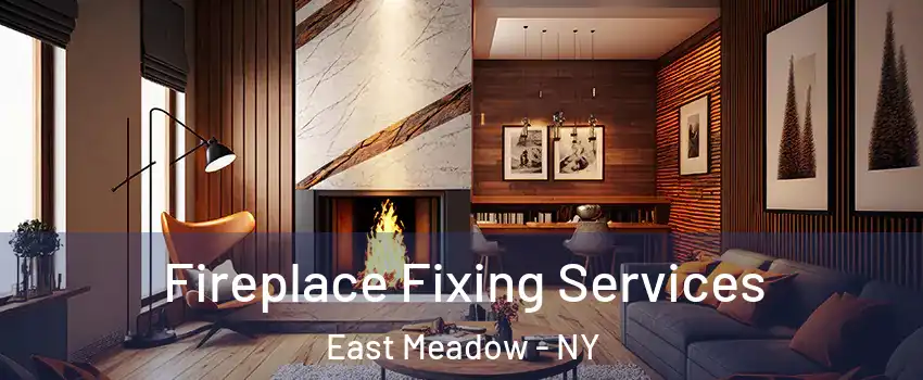  Fireplace Fixing Services East Meadow - NY