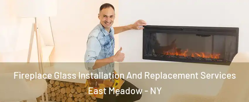  Fireplace Glass Installation And Replacement Services East Meadow - NY