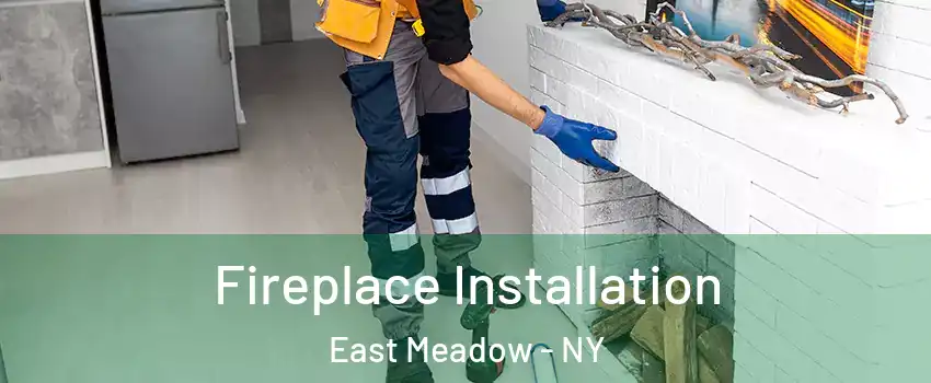  Fireplace Installation East Meadow - NY