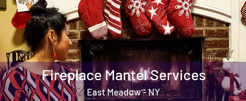  Fireplace Mantel Services East Meadow - NY