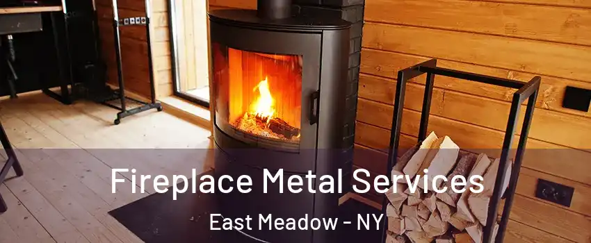 Fireplace Metal Services East Meadow - NY