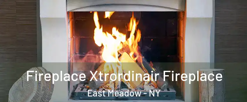  Fireplace Xtrordinair Fireplace East Meadow - NY