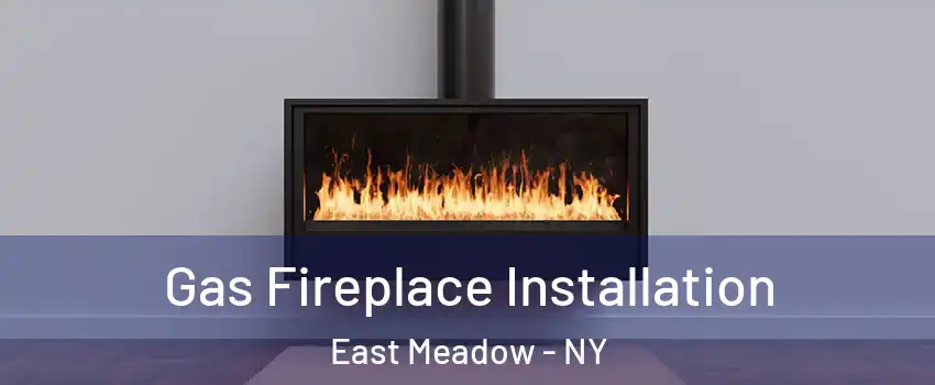  Gas Fireplace Installation East Meadow - NY