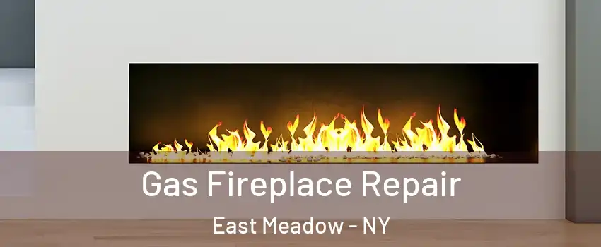  Gas Fireplace Repair East Meadow - NY