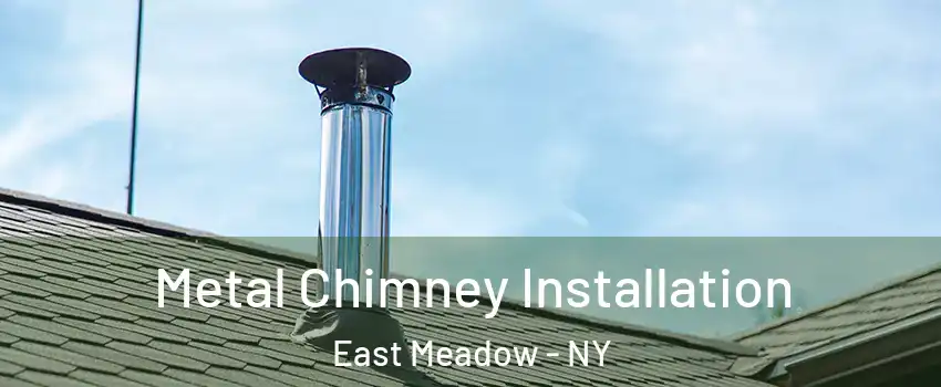  Metal Chimney Installation East Meadow - NY