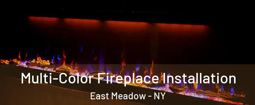  Multi-Color Fireplace Installation East Meadow - NY