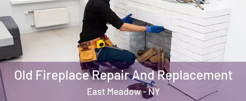  Old Fireplace Repair And Replacement East Meadow - NY