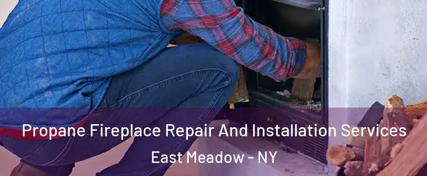  Propane Fireplace Repair And Installation Services East Meadow - NY