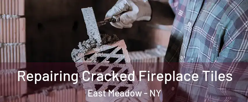  Repairing Cracked Fireplace Tiles East Meadow - NY