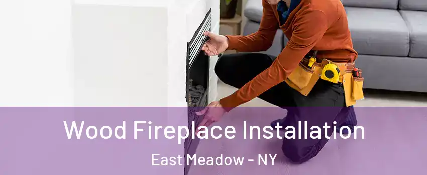  Wood Fireplace Installation East Meadow - NY